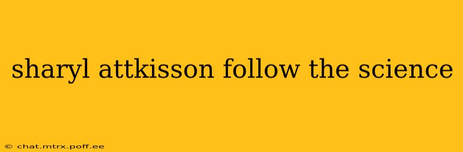 sharyl attkisson follow the science