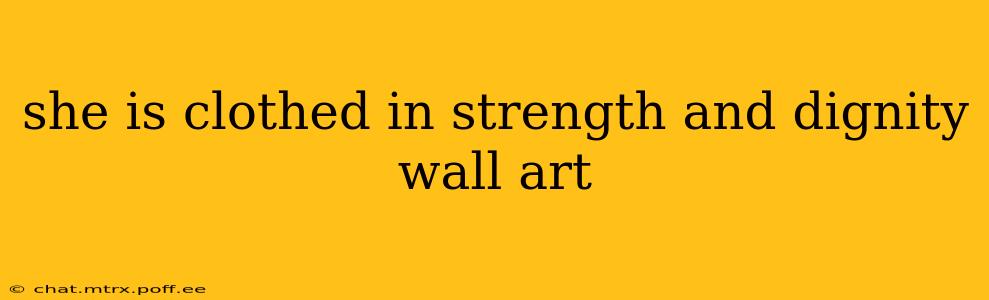 she is clothed in strength and dignity wall art