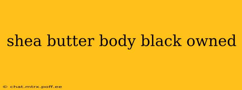 shea butter body black owned