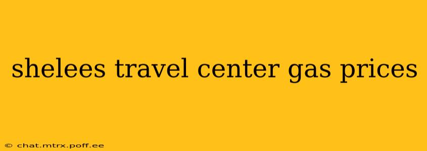 shelees travel center gas prices