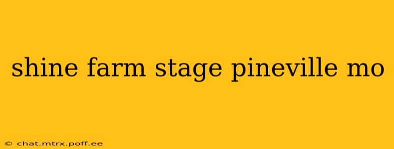 shine farm stage pineville mo