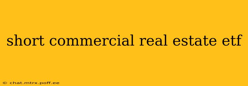 short commercial real estate etf