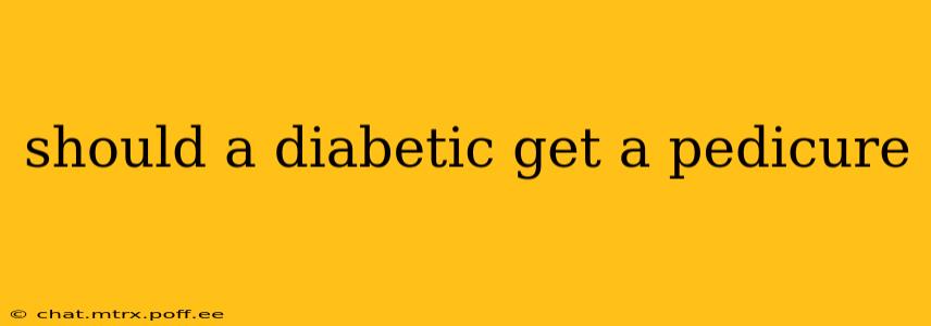 should a diabetic get a pedicure