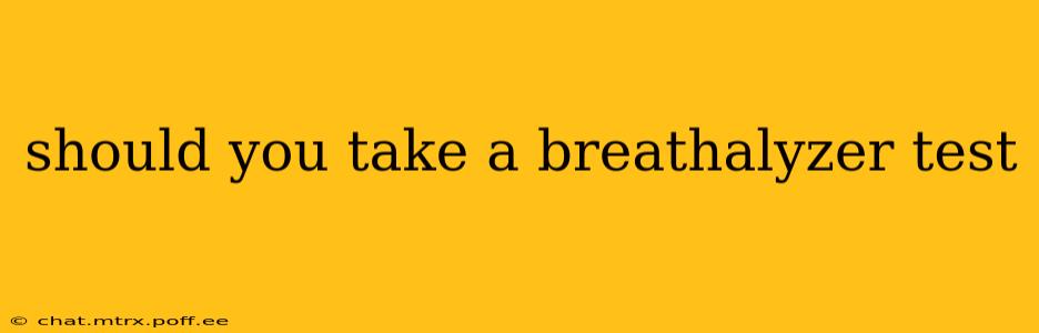 should you take a breathalyzer test