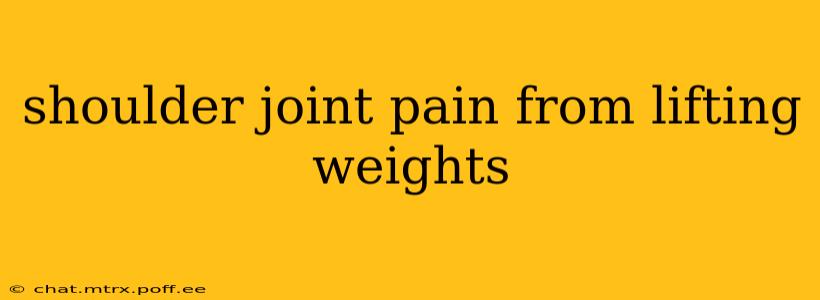 shoulder joint pain from lifting weights