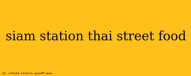 siam station thai street food