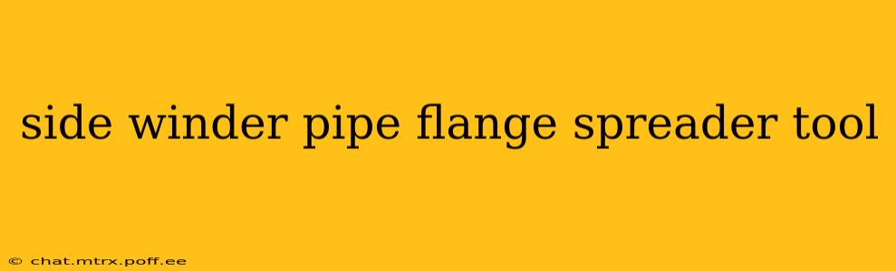 side winder pipe flange spreader tool