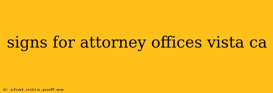 signs for attorney offices vista ca