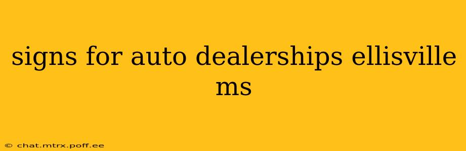 signs for auto dealerships ellisville ms
