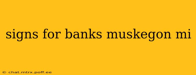 signs for banks muskegon mi