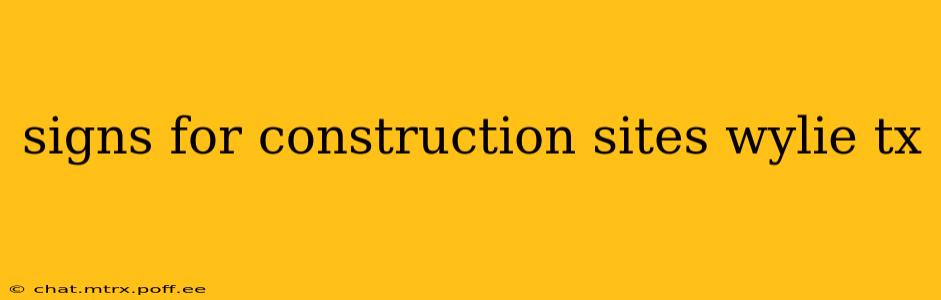 signs for construction sites wylie tx