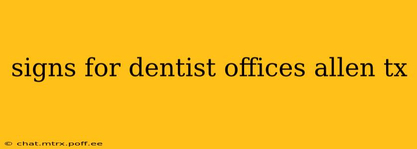 signs for dentist offices allen tx