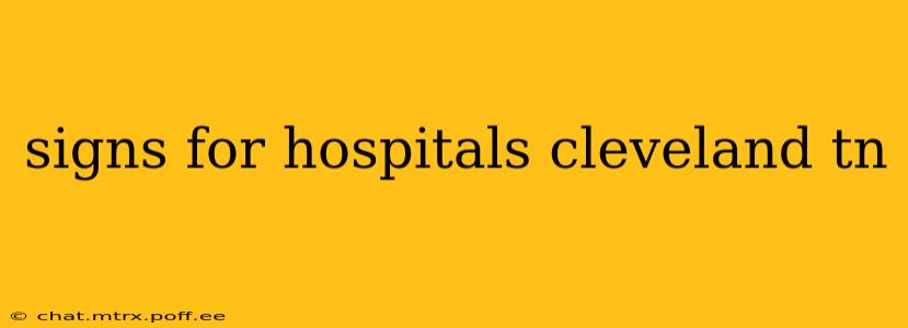 signs for hospitals cleveland tn