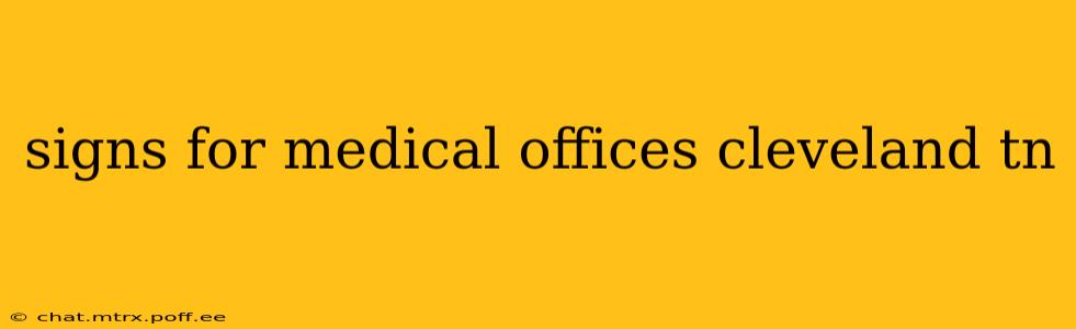 signs for medical offices cleveland tn
