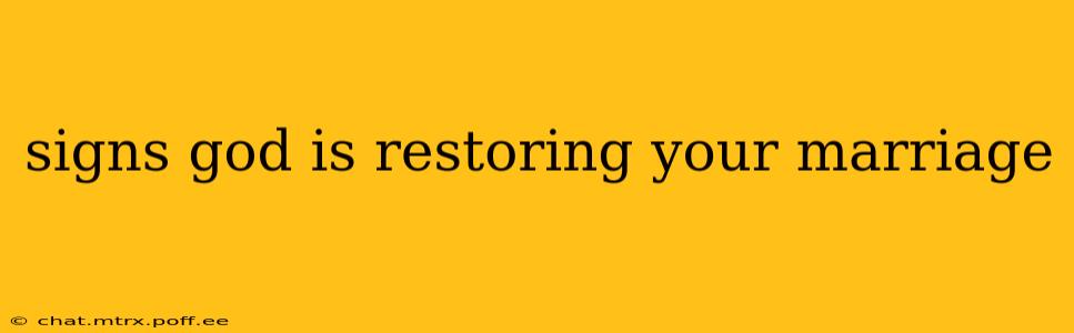 signs god is restoring your marriage