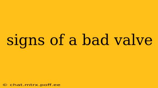 signs of a bad valve