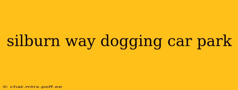 silburn way dogging car park