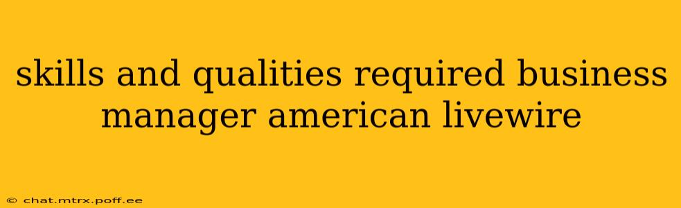 skills and qualities required business manager american livewire