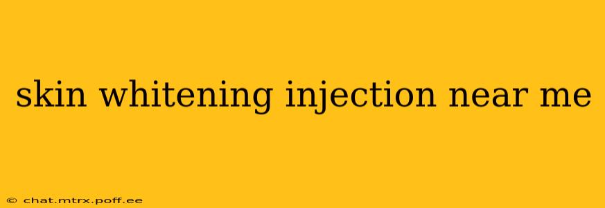 skin whitening injection near me