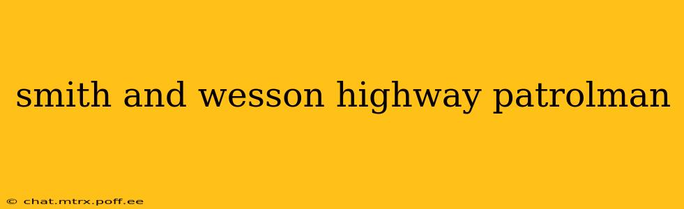 smith and wesson highway patrolman