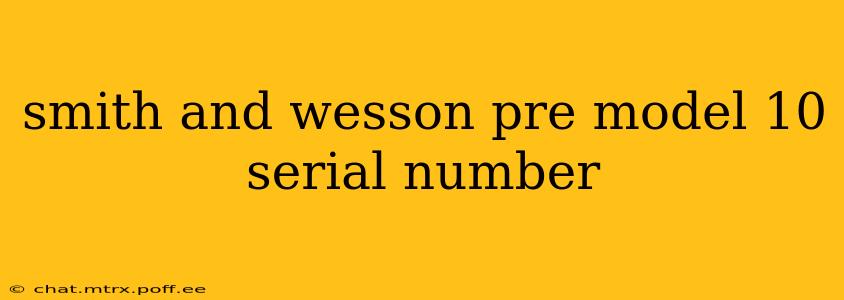 smith and wesson pre model 10 serial number
