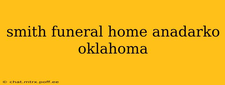 smith funeral home anadarko oklahoma