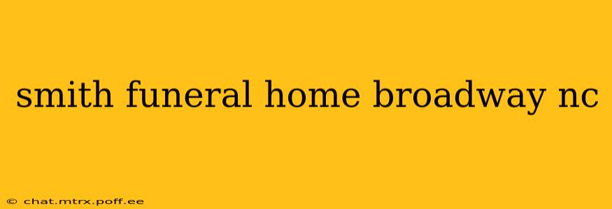 smith funeral home broadway nc