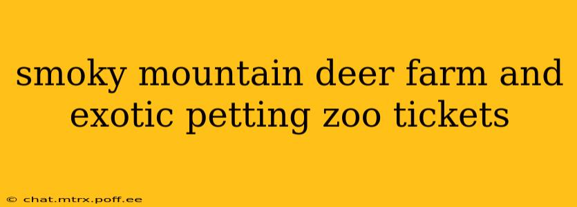 smoky mountain deer farm and exotic petting zoo tickets