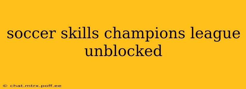 soccer skills champions league unblocked