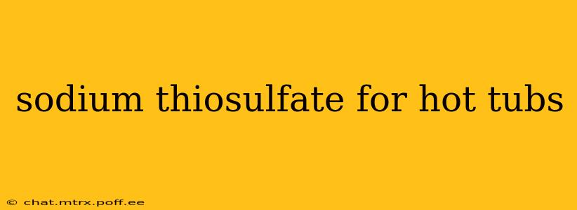 sodium thiosulfate for hot tubs