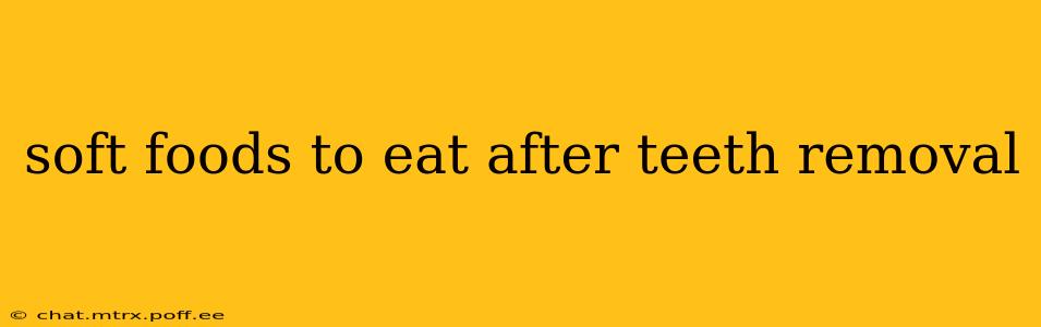 soft foods to eat after teeth removal