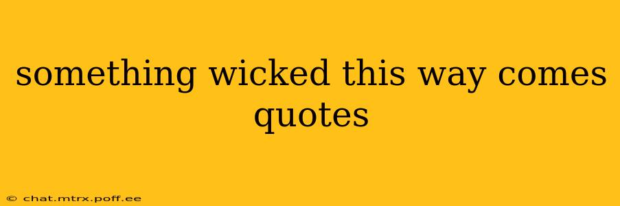 something wicked this way comes quotes