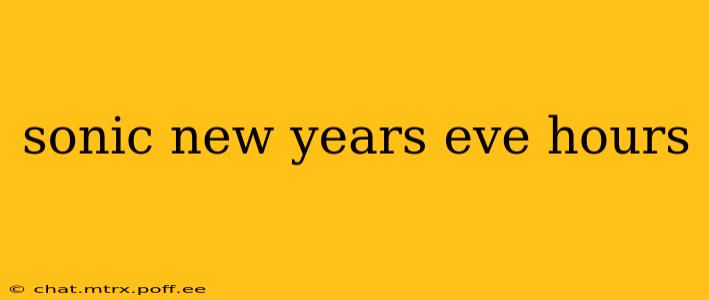 sonic new years eve hours