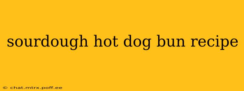 sourdough hot dog bun recipe