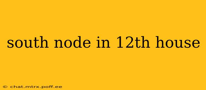 south node in 12th house