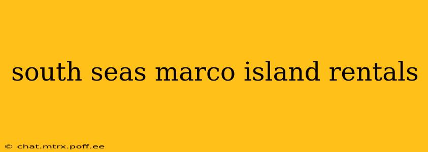 south seas marco island rentals
