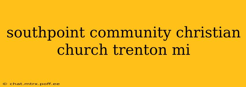 southpoint community christian church trenton mi