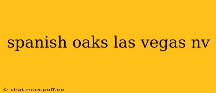 spanish oaks las vegas nv