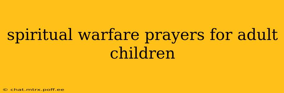 spiritual warfare prayers for adult children