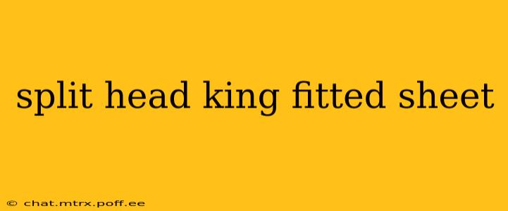split head king fitted sheet