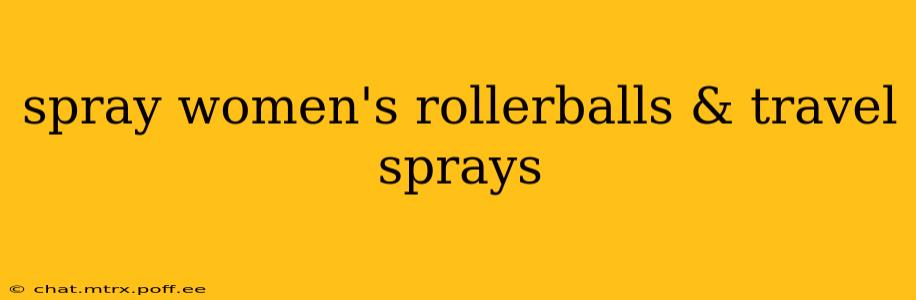 spray women's rollerballs & travel sprays