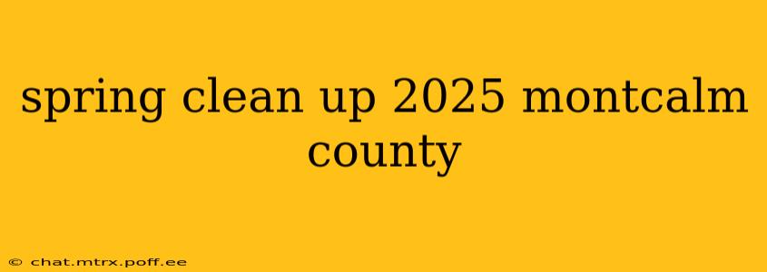 spring clean up 2025 montcalm county