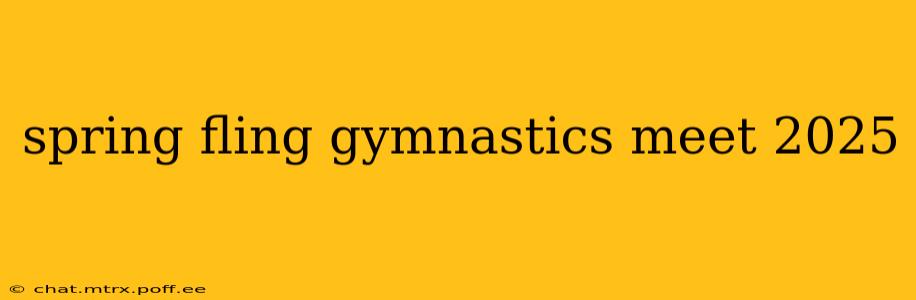spring fling gymnastics meet 2025