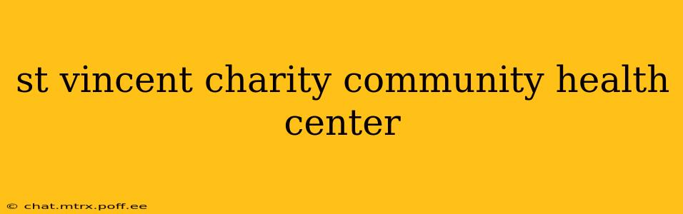 st vincent charity community health center