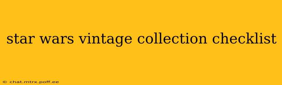 star wars vintage collection checklist