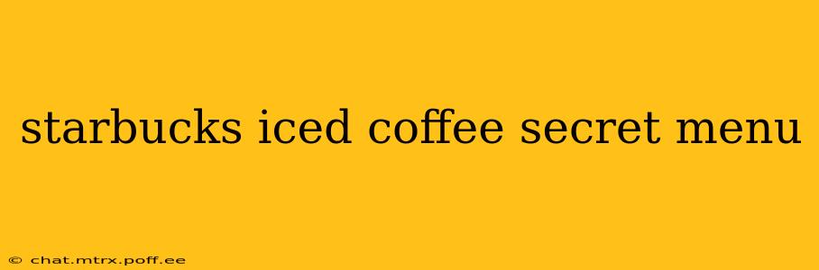 starbucks iced coffee secret menu