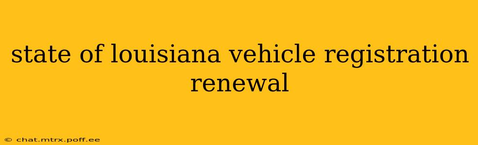 state of louisiana vehicle registration renewal
