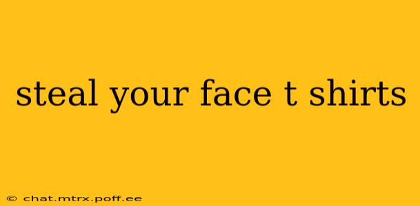 steal your face t shirts