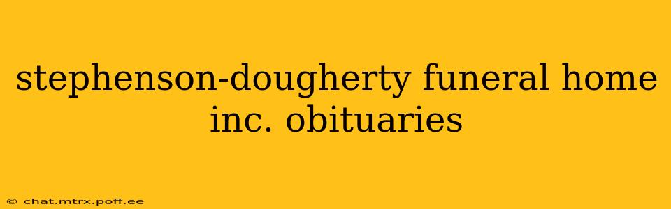 stephenson-dougherty funeral home inc. obituaries