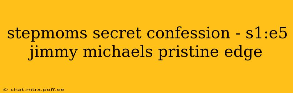 stepmoms secret confession - s1:e5 jimmy michaels pristine edge